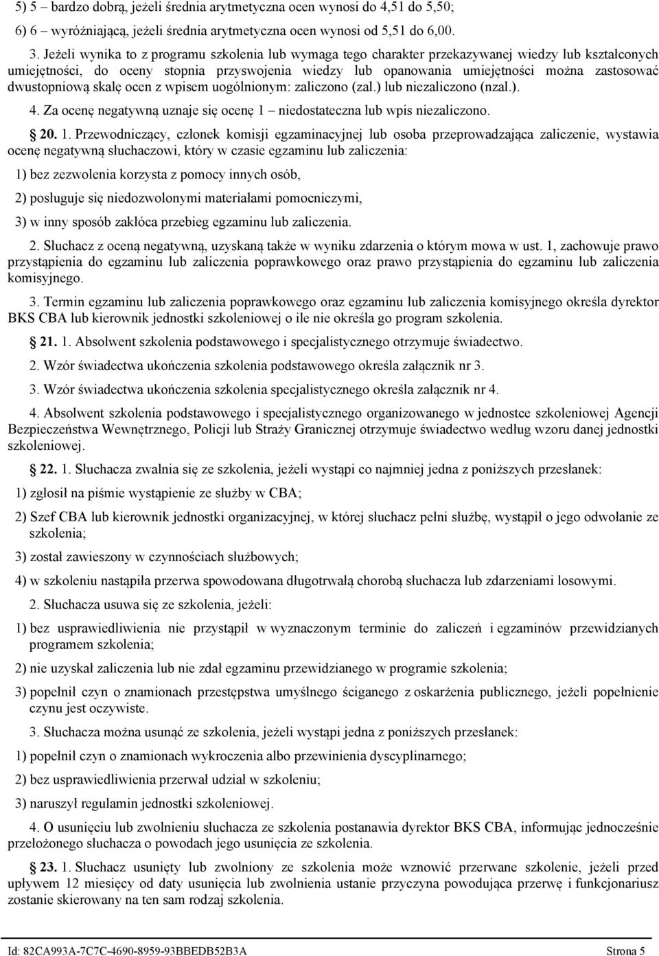 dwustopniową skalę ocen z wpisem uogólnionym: zaliczono (zal.) lub niezaliczono (nzal.). 4. Za ocenę negatywną uznaje się ocenę 1 