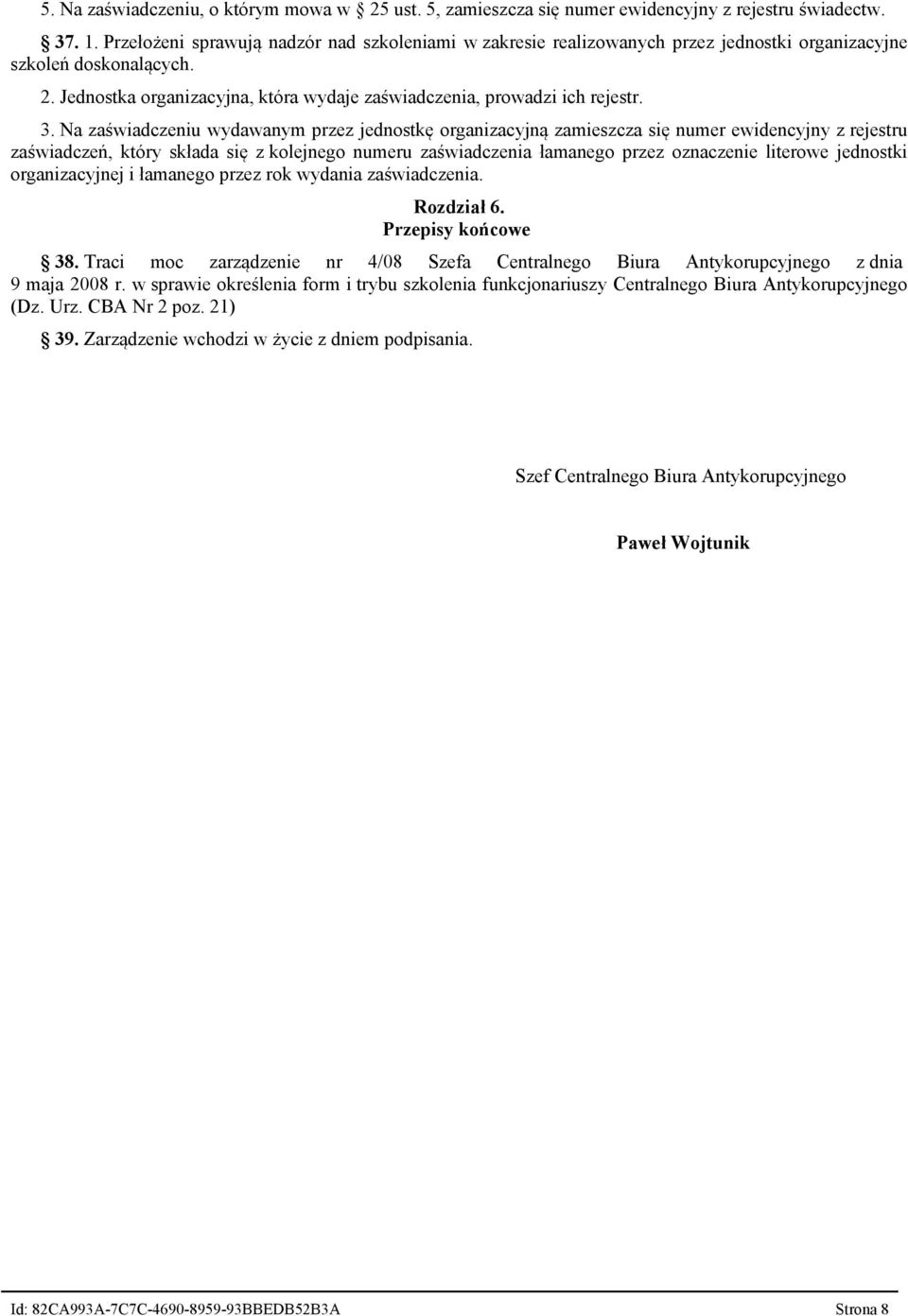 3. Na zaświadczeniu wydawanym przez jednostkę organizacyjną zamieszcza się numer ewidencyjny z rejestru zaświadczeń, który składa się z kolejnego numeru zaświadczenia łamanego przez oznaczenie