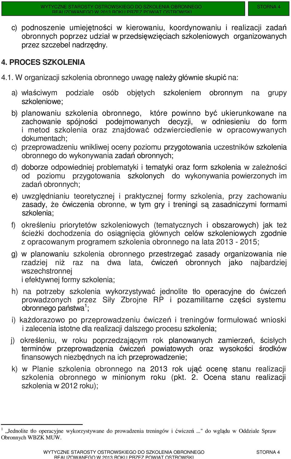 ukierunkowane na zachowanie spójności podejmowanych decyzji, w odniesieniu do form i metod szkolenia oraz znajdować odzwierciedlenie w opracowywanych dokumentach; c) przeprowadzeniu wnikliwej oceny