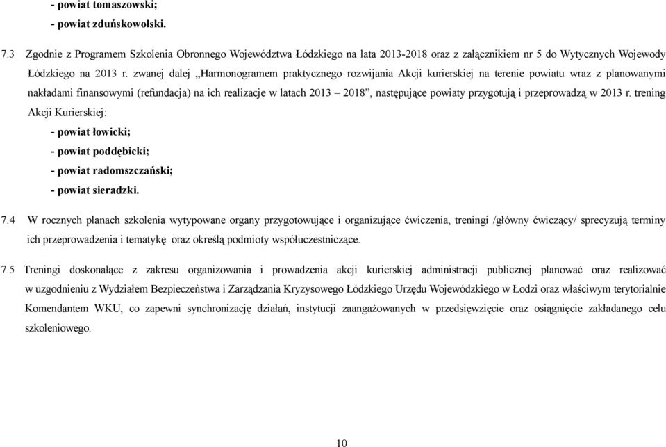 przygotują i przeprowadzą w 2013 r. trening Akcji Kurierskiej: - powiat łowicki; - powiat poddębicki; - powiat radomszczański; - powiat sieradzki. 7.