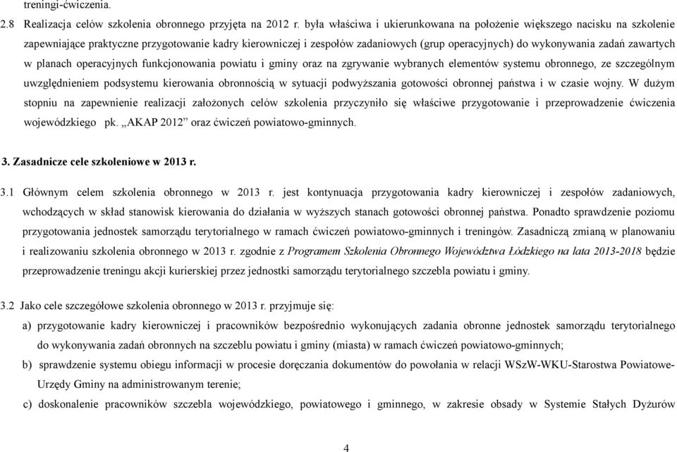 zawartych w planach operacyjnych funkcjonowania powiatu i gminy oraz na zgrywanie wybranych elementów systemu obronnego, ze szczególnym uwzględnieniem podsystemu kierowania obronnością w sytuacji