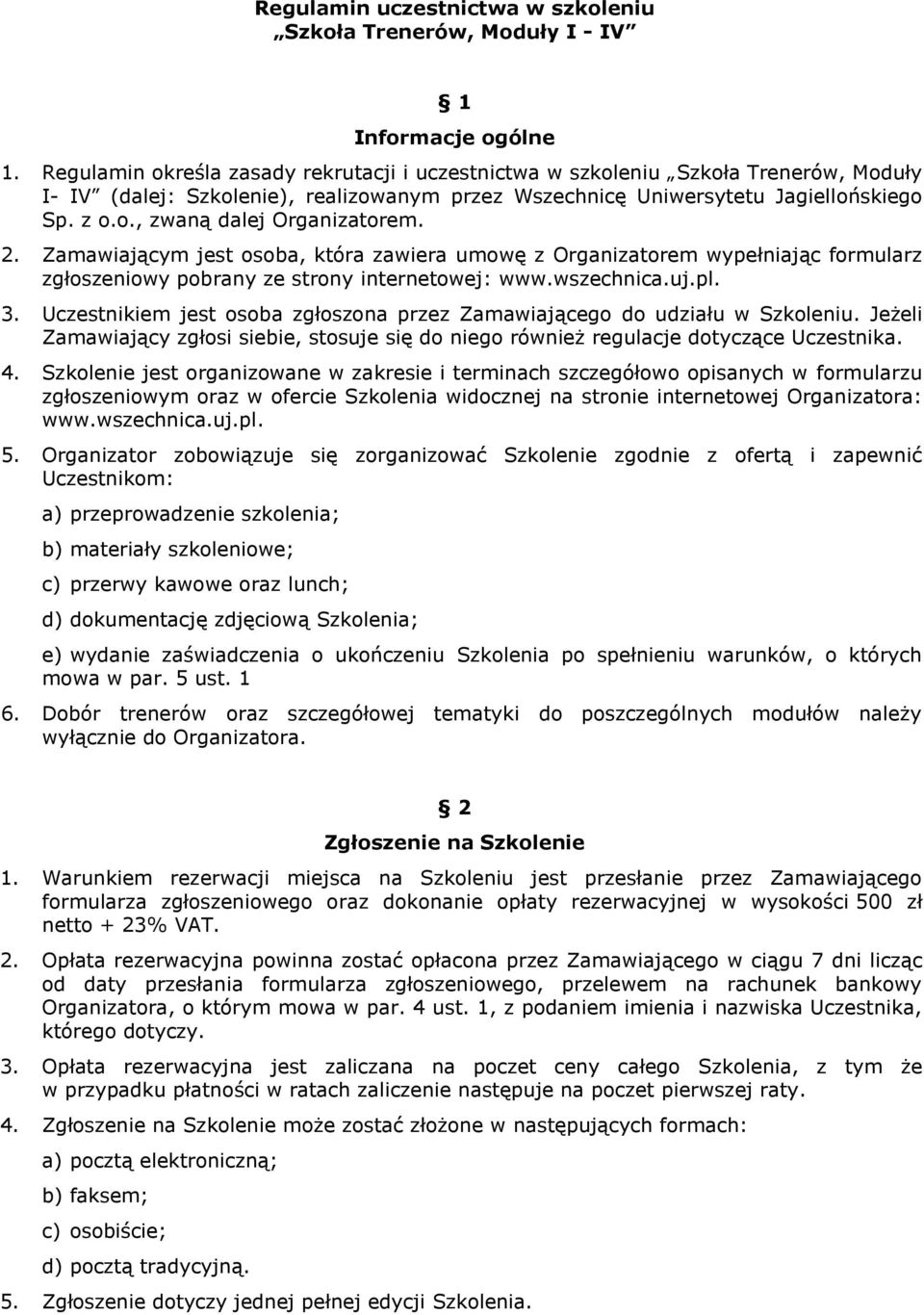 2. Zamawiającym jest osoba, która zawiera umowę z Organizatorem wypełniając formularz zgłoszeniowy pobrany ze strony internetowej: www.wszechnica.uj.pl. 3.