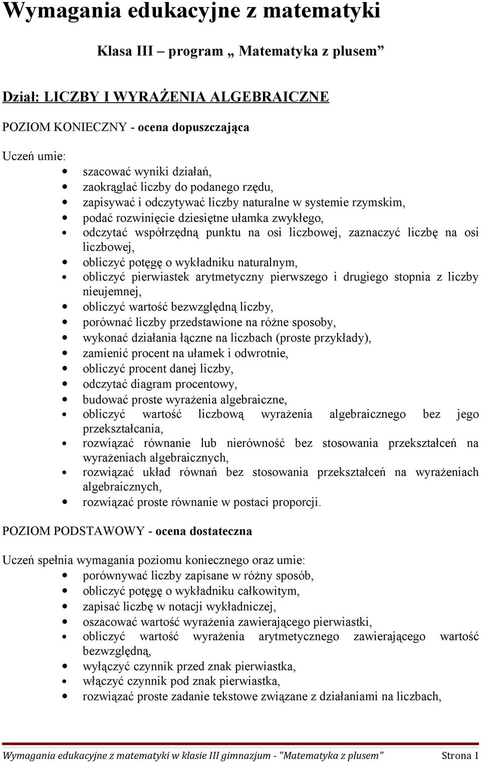 osi liczbowej, obliczyć potęgę o wykładniku naturalnym, obliczyć pierwiastek arytmetyczny pierwszego i drugiego stopnia z liczby nieujemnej, obliczyć wartość bezwzględną liczby, porównać liczby