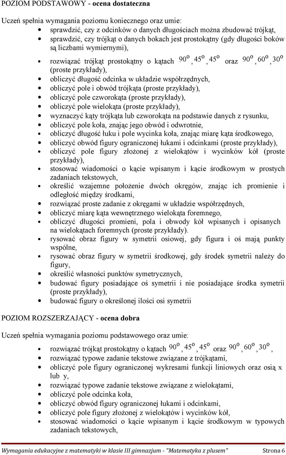 układzie współrzędnych, obliczyć pole i obwód trójkąta (proste przykłady), obliczyć pole czworokąta (proste przykłady), obliczyć pole wielokąta (proste przykłady), wyznaczyć kąty trójkąta lub