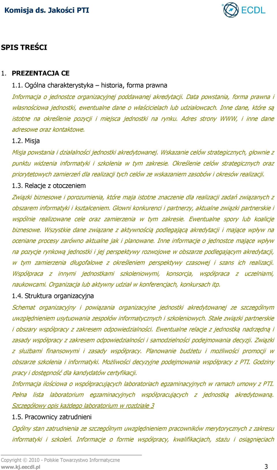 Adres strony WWW, i inne dane adresowe oraz kontaktowe. 1.2. Misja Misja powstania i działalności jednostki akredytowanej.