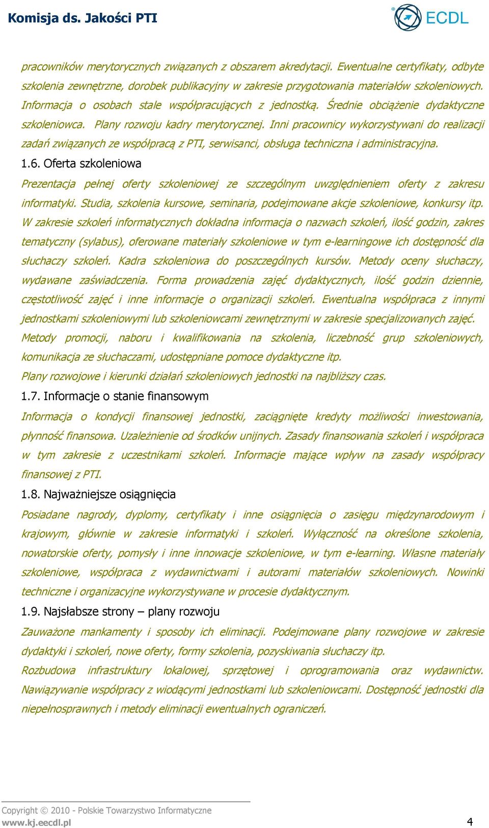 Inni pracownicy wykorzystywani do realizacji zadań związanych ze współpracą z PTI, serwisanci, obsługa techniczna i administracyjna. 1.6.