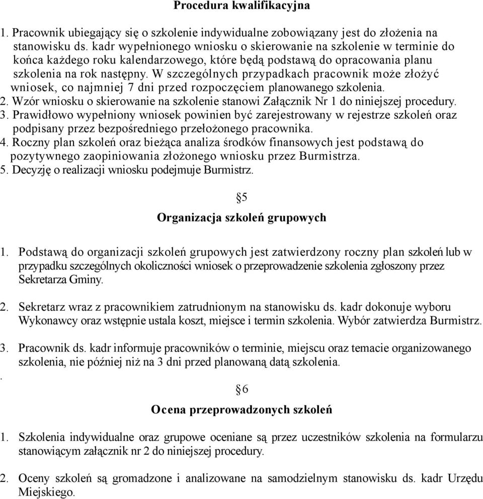 W szczególnych przypadkach pracownik może złożyć wniosek, co najmniej 7 dni przed rozpoczęciem planowanego szkolenia. 2.