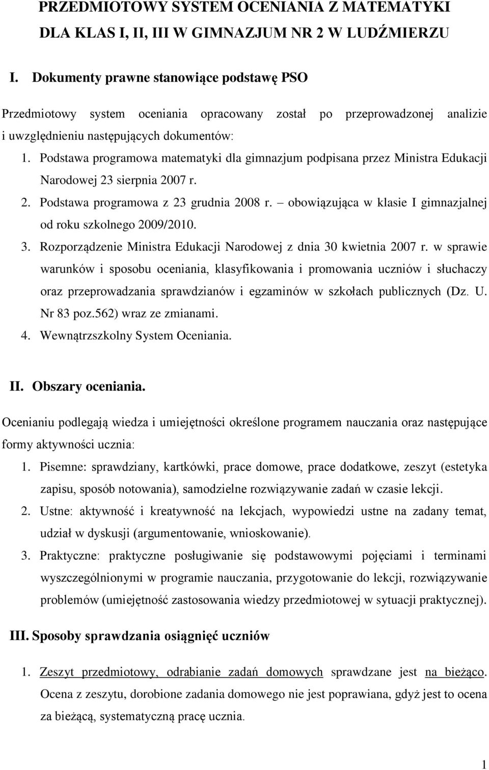 Podstawa programowa matematyki dla gimnazjum podpisana przez Ministra Edukacji Narodowej 23 sierpnia 2007 r. 2. Podstawa programowa z 23 grudnia 2008 r.