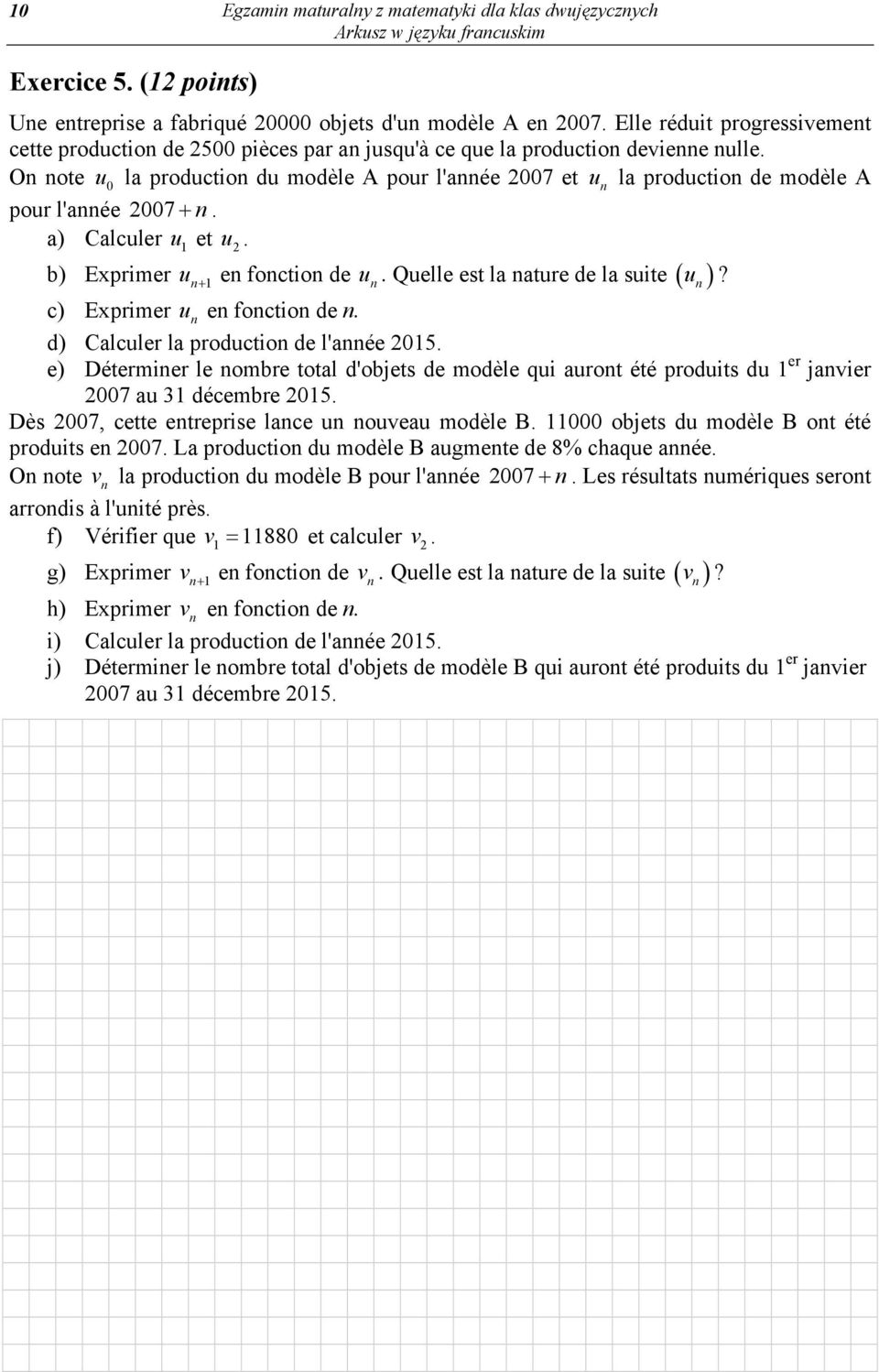 On note u 0 la production du modèle A pour l'année 2007 et u n la production de modèle A pour l'année 2007 + n. a) Calculer u 1 et u 2. b) Exprimer u n + 1 en fonction de u n.