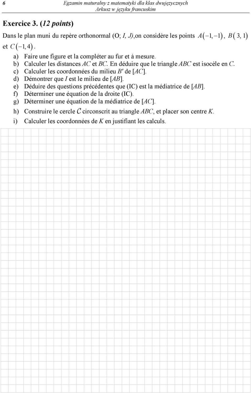 b) Calculer les distances AC et BC. En déduire que le triangle ABC est isocèle en C. c) Calculer les coordonnées du milieu B' de [AC]. d) Démontrer que I est le milieu de [AB].