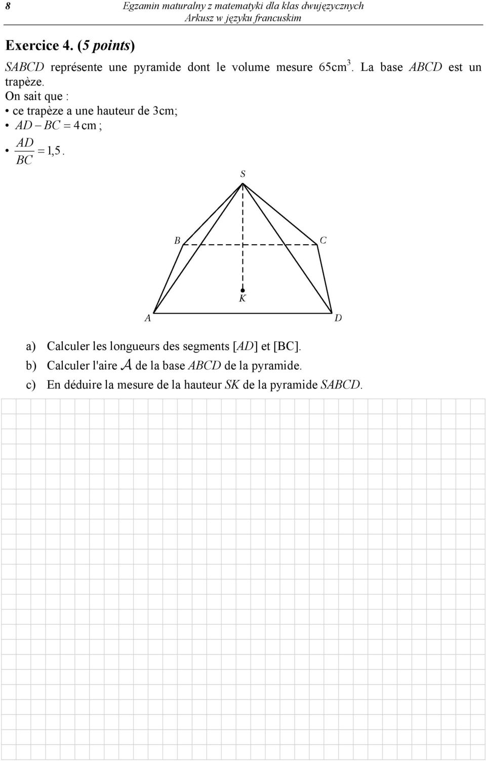 On sait que : ce trapèze a une hauteur de 3cm; AD BC = 4cm; AD = 1, 5.