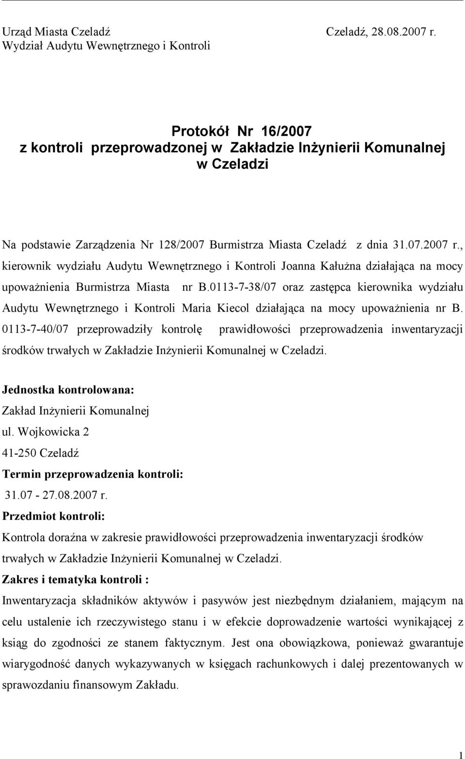 dnia 31.07.2007 r., kierownik wydziału Audytu Wewnętrznego i Kontroli Joanna Kałużna działająca na mocy upoważnienia Burmistrza Miasta nr B.