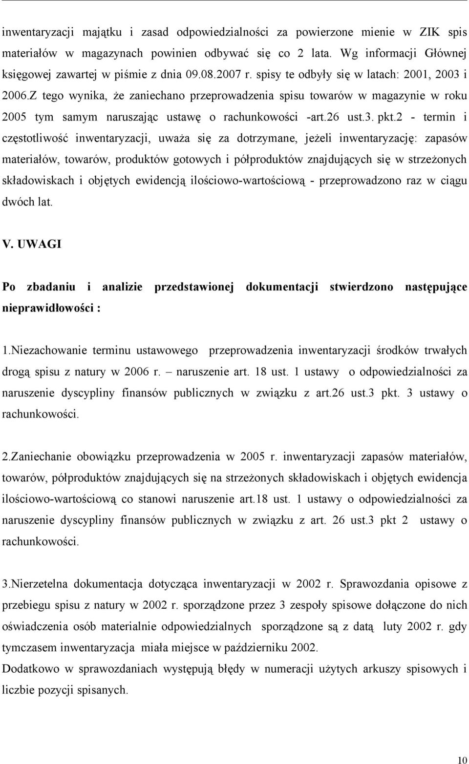 2 - termin i częstotliwość inwentaryzacji, uważa się za dotrzymane, jeżeli inwentaryzację: zapasów materiałów, towarów, produktów gotowych i półproduktów znajdujących się w strzeżonych składowiskach