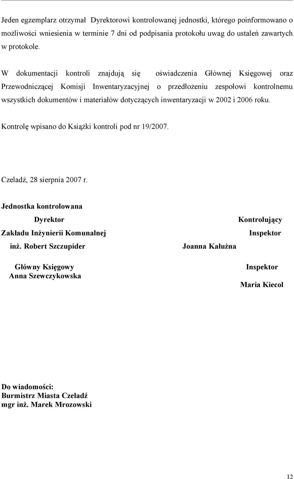 dotyczących inwentaryzacji w 2002 i 2006 roku. Kontrolę wpisano do Książki kontroli pod nr 19/2007. Czeladź, 28 sierpnia 2007 r.