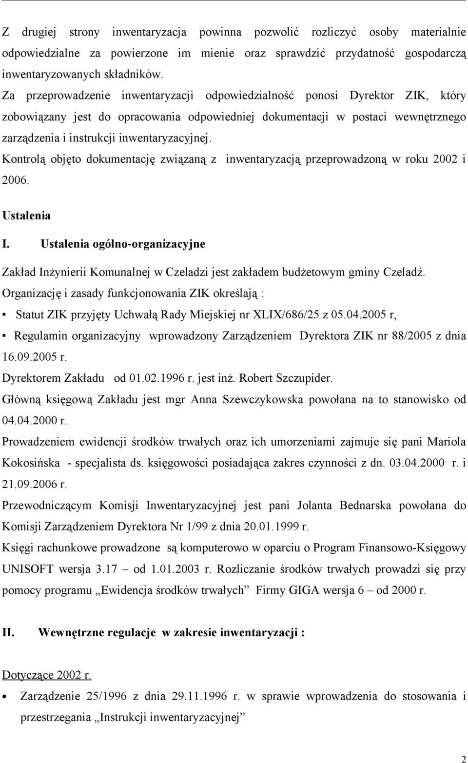 inwentaryzacyjnej. Kontrolą objęto dokumentację związaną z inwentaryzacją przeprowadzoną w roku 2002 i 2006. Ustalenia I.