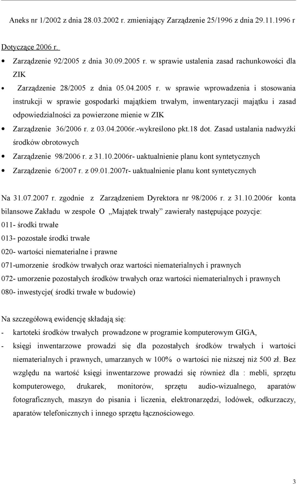 w sprawie wprowadzenia i stosowania instrukcji w sprawie gospodarki majątkiem trwałym, inwentaryzacji majątku i zasad odpowiedzialności za powierzone mienie w ZIK Zarządzenie 36/2006 r. z 03.04.2006r.