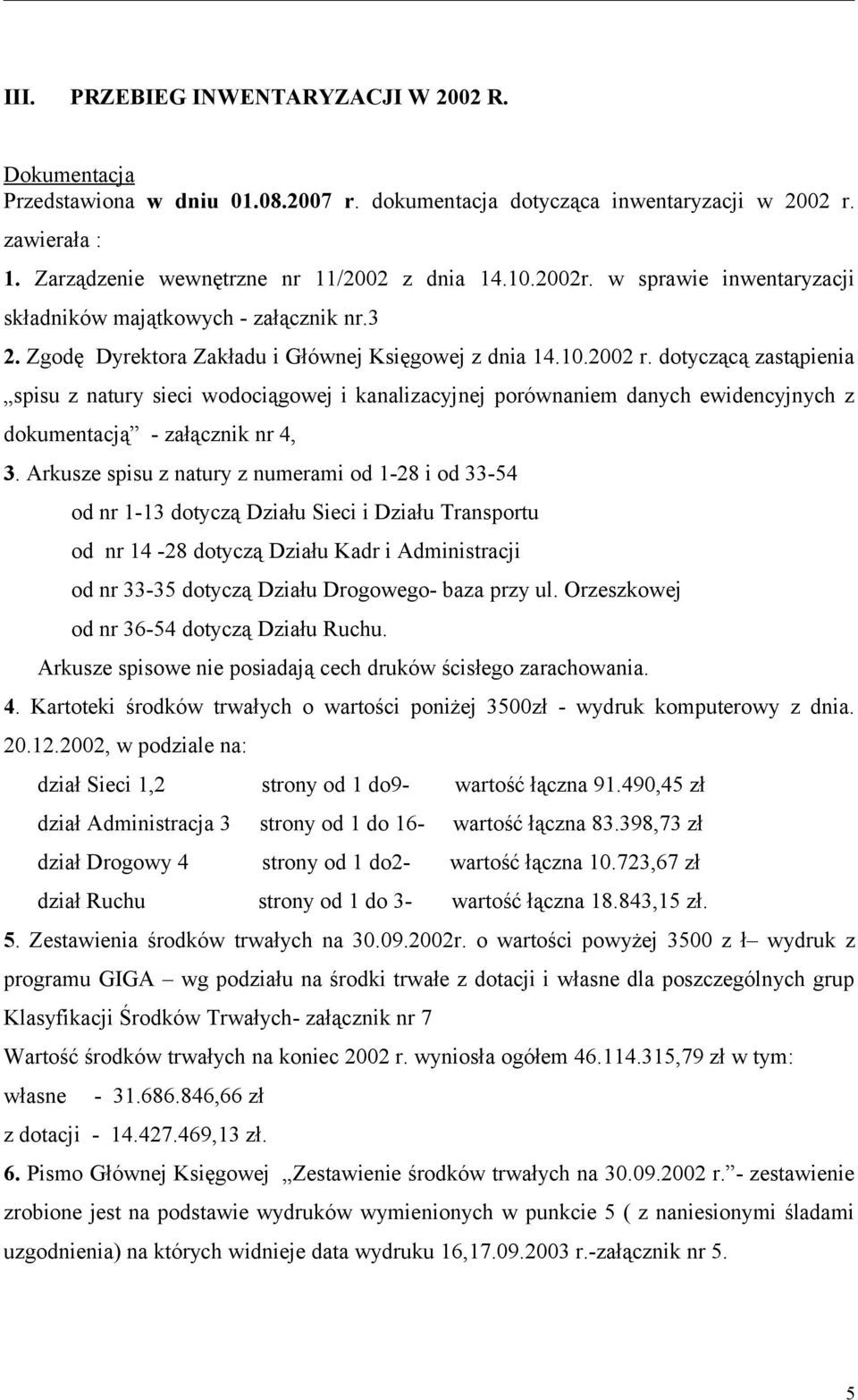 dotyczącą zastąpienia spisu z natury sieci wodociągowej i kanalizacyjnej porównaniem danych ewidencyjnych z dokumentacją - załącznik nr 4, 3.