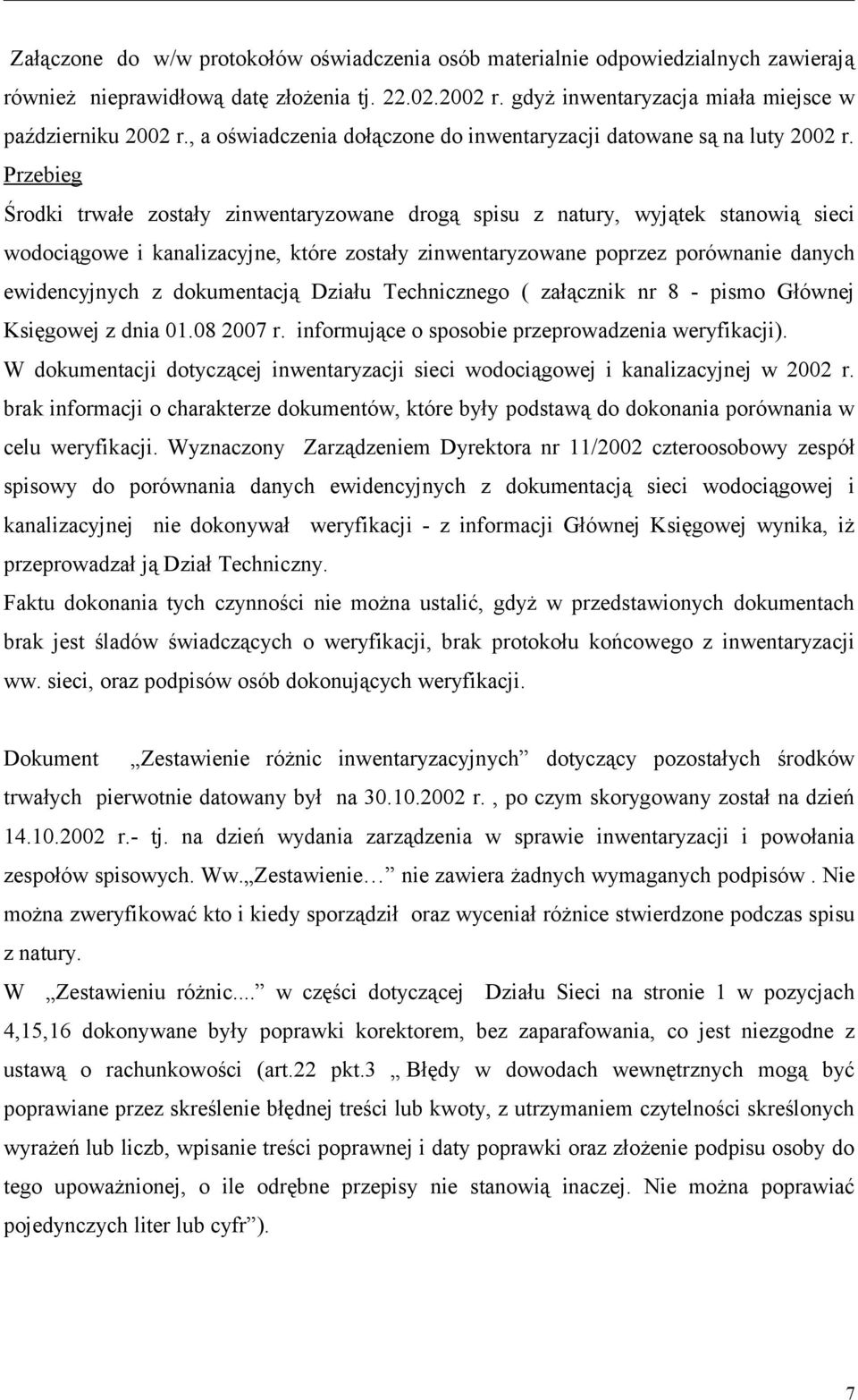 Przebieg Środki trwałe zostały zinwentaryzowane drogą spisu z natury, wyjątek stanowią sieci wodociągowe i kanalizacyjne, które zostały zinwentaryzowane poprzez porównanie danych ewidencyjnych z