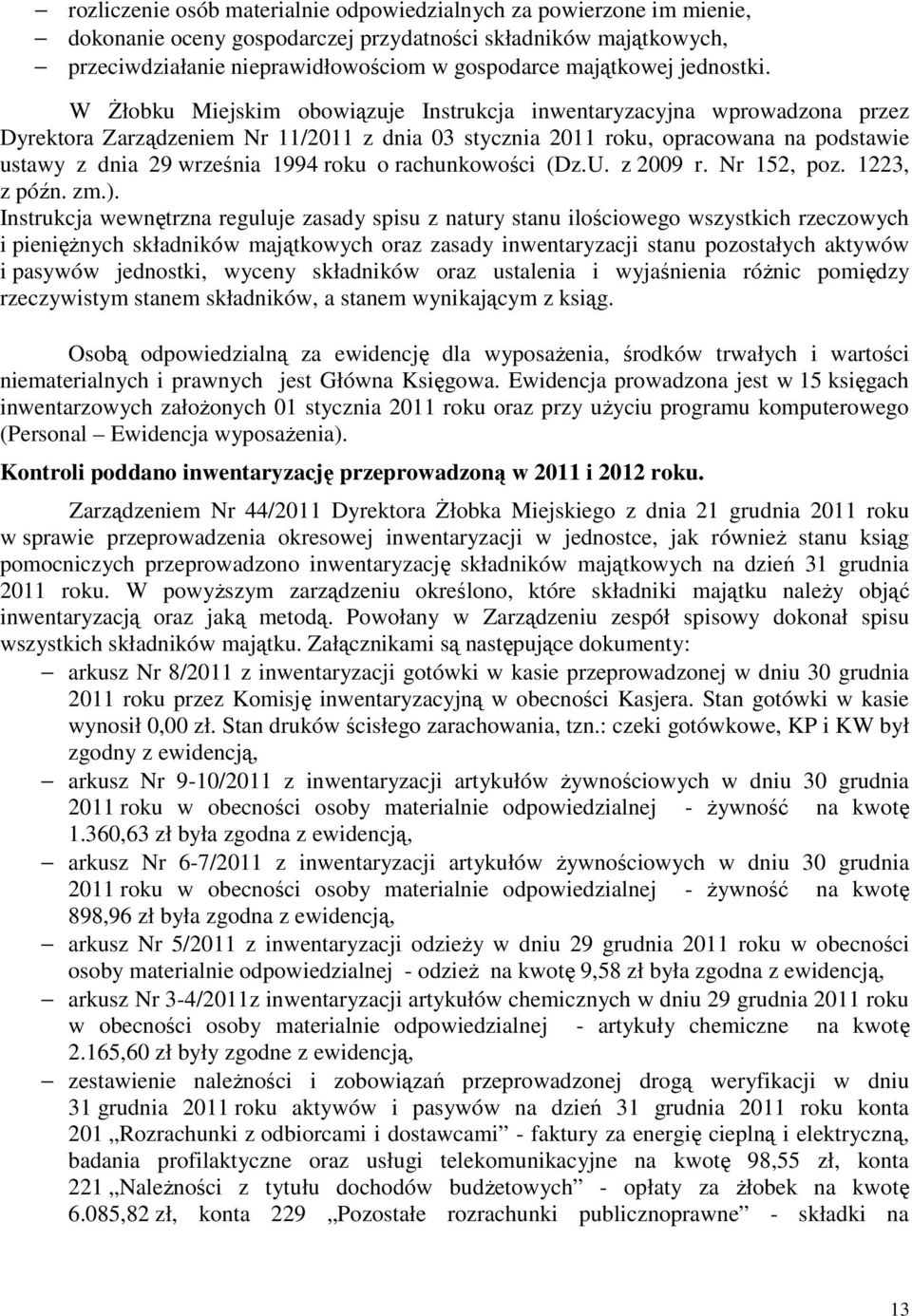 W Żłobku Miejskim obowiązuje Instrukcja inwentaryzacyjna wprowadzona przez Dyrektora Zarządzeniem Nr 11/2011 z dnia 03 stycznia 2011 roku, opracowana na podstawie ustawy z dnia 29 września 1994 roku