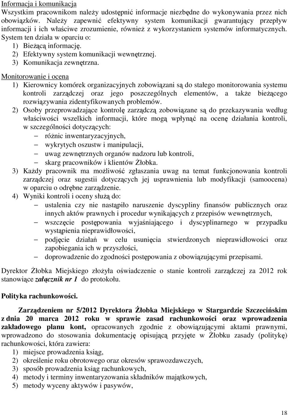 System ten działa w oparciu o: 1) Bieżącą informację. 2) Efektywny system komunikacji wewnętrznej. 3) Komunikacja zewnętrzna.