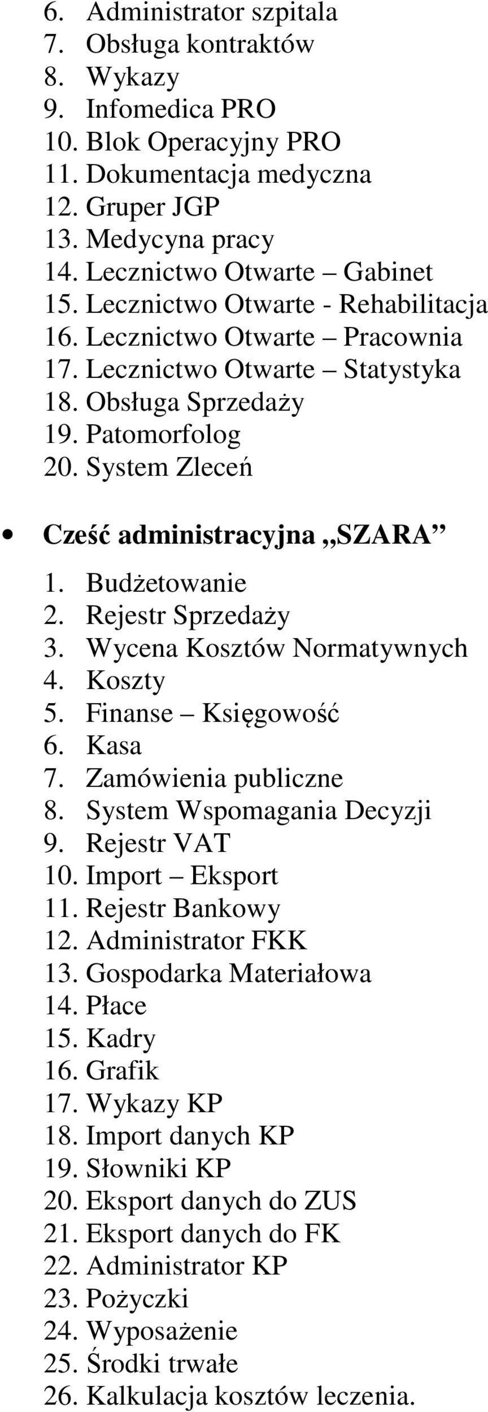 Budżetowanie 2. Rejestr Sprzedaży 3. Wycena Kosztów Normatywnych 4. Koszty 5. Finanse Księgowość 6. Kasa 7. Zamówienia publiczne 8. System Wspomagania Decyzji 9. Rejestr VAT 10. Import Eksport 11.