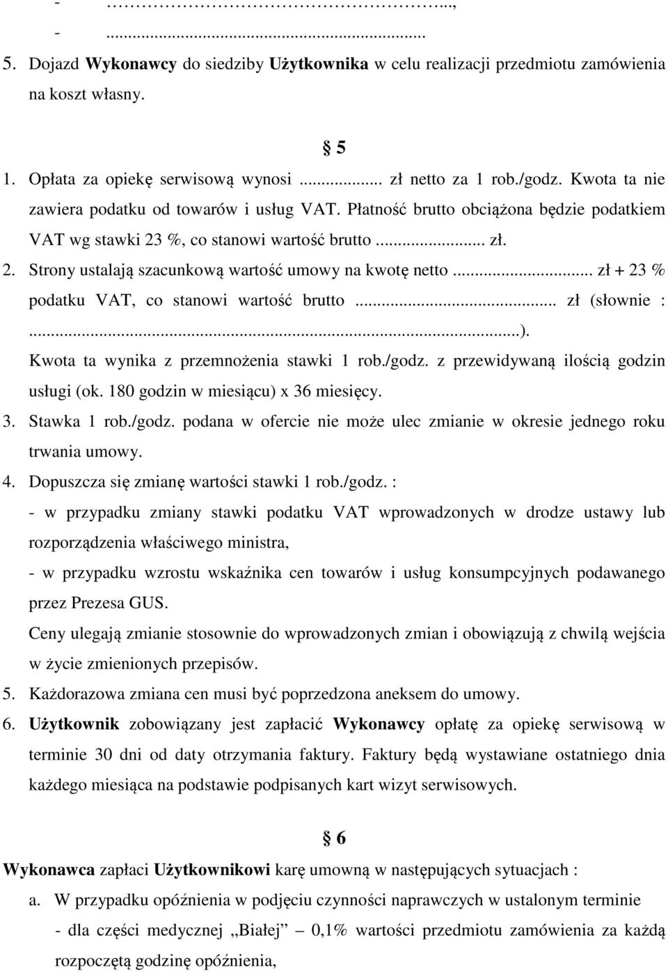 .. zł + 23 % podatku VAT, co stanowi wartość brutto... zł (słownie :...). Kwota ta wynika z przemnożenia stawki 1 rob./godz. z przewidywaną ilością godzin usługi (ok.