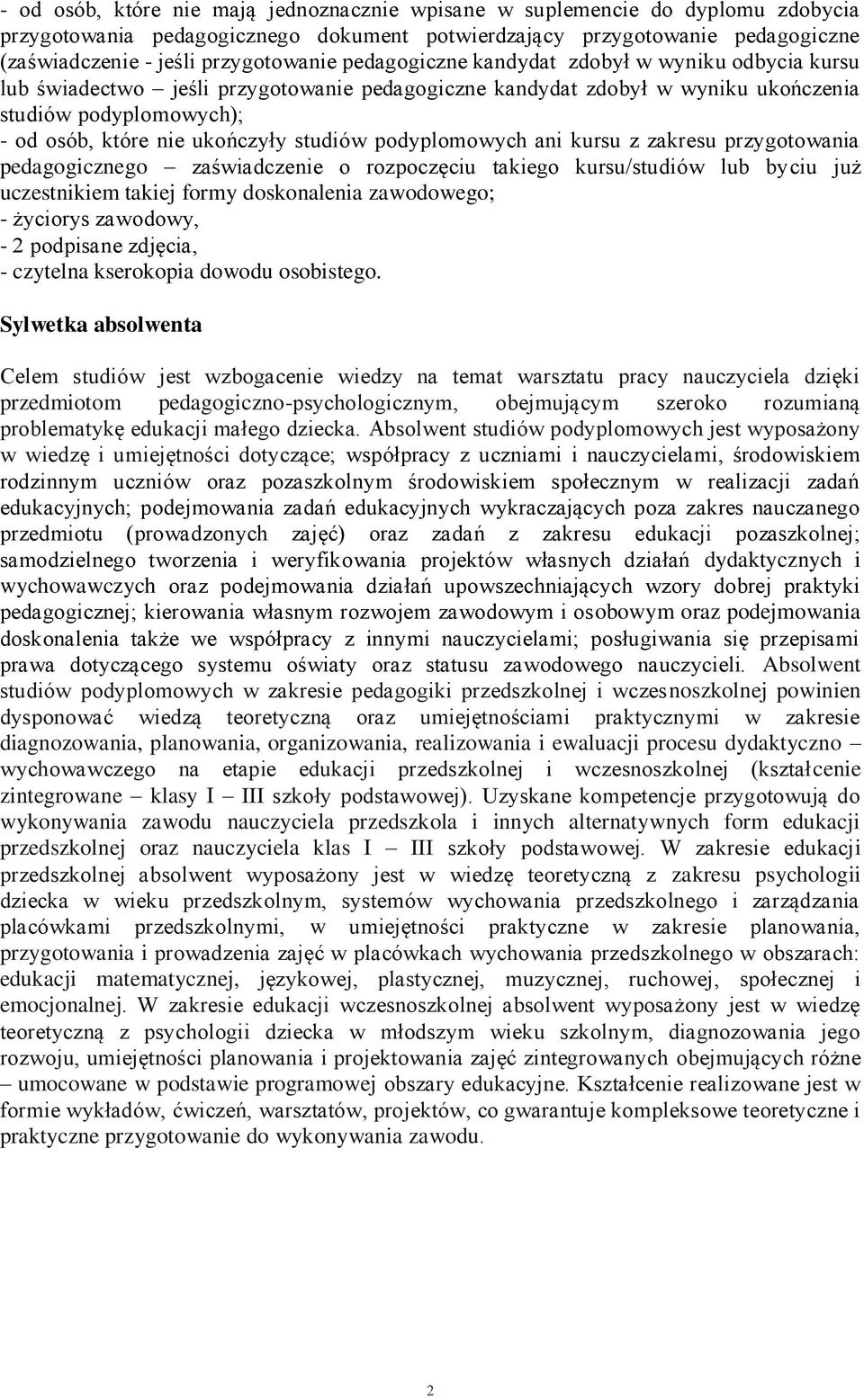 podyplomowych ani kursu z zakresu przygotowania pedagogicznego zaświadczenie o rozpoczęciu takiego kursu/studiów lub byciu już uczestnikiem takiej formy doskonalenia zawodowego; - życiorys zawodowy,