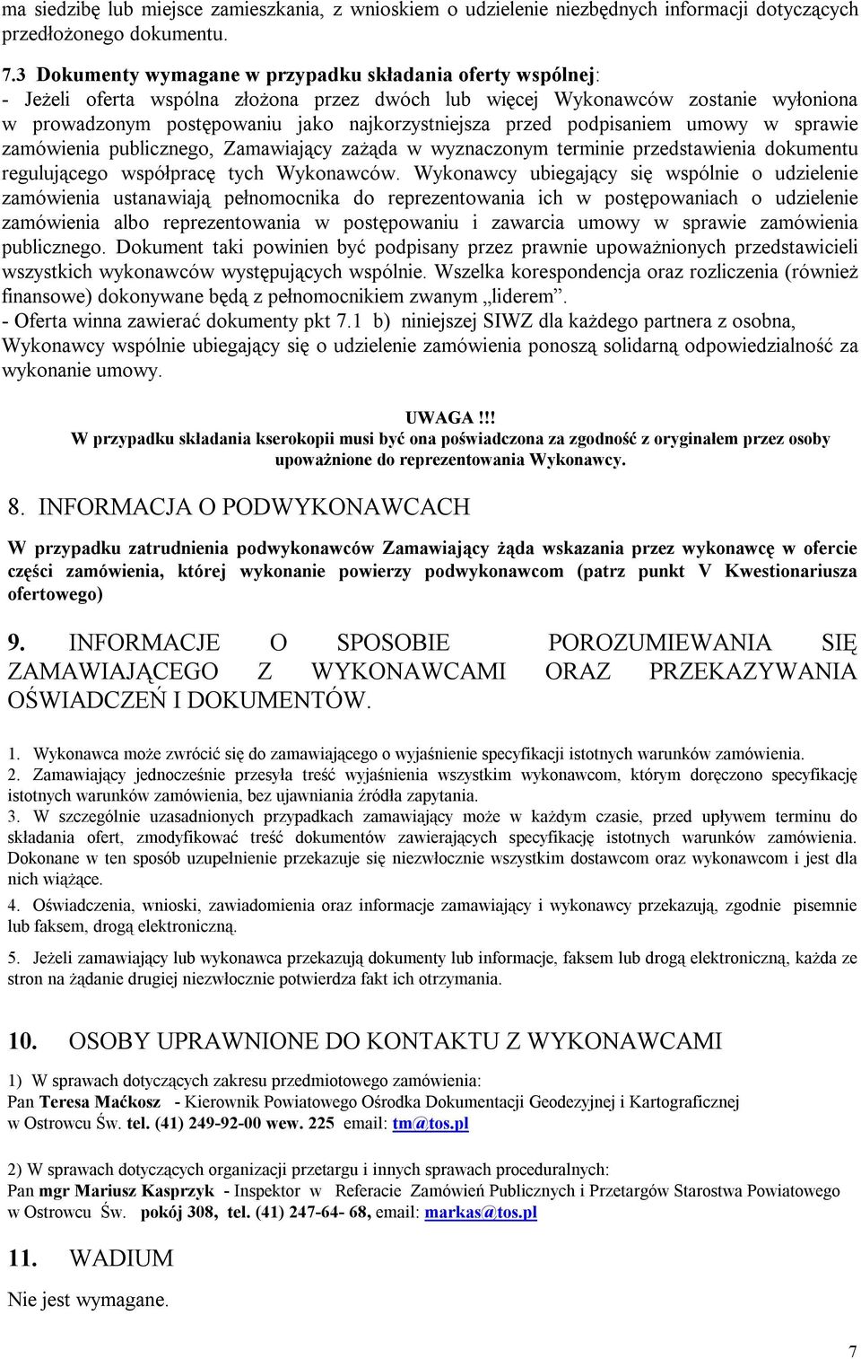 przed podpisaniem umowy w sprawie zamówienia publicznego, Zamawiający zażąda w wyznaczonym terminie przedstawienia dokumentu regulującego współpracę tych Wykonawców.