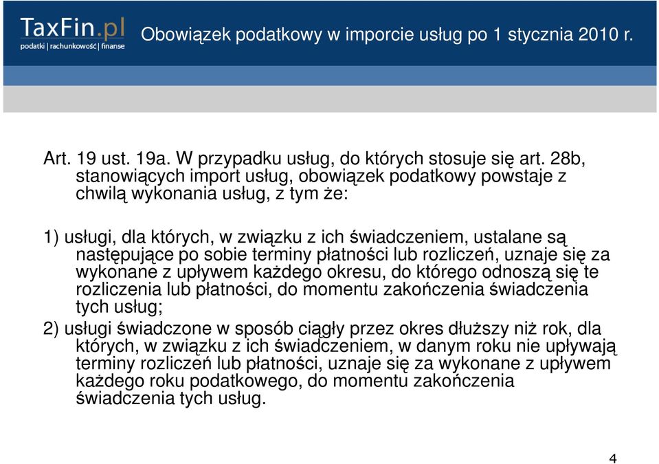 płatności lub rozliczeń, uznaje się za wykonane z upływem każdego okresu, do którego odnoszą się te rozliczenia lub płatności, do momentu zakończenia świadczenia tych usług; 2) usługi