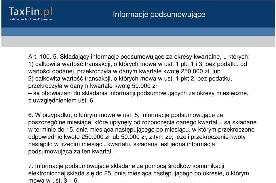 1 pkt 2, bez podatku, przekroczyła w danym kwartale kwotę 50.000 zł są obowiązani do składania informacji podsumowujących za okresy miesięczne, z uwzględnieniem ust. 6.