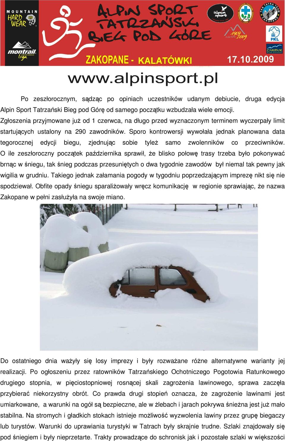 Sporo kontrowersji wywołała jednak planowana data tegorocznej edycji biegu, zjednując sobie tyleż samo zwolenników co przeciwników.