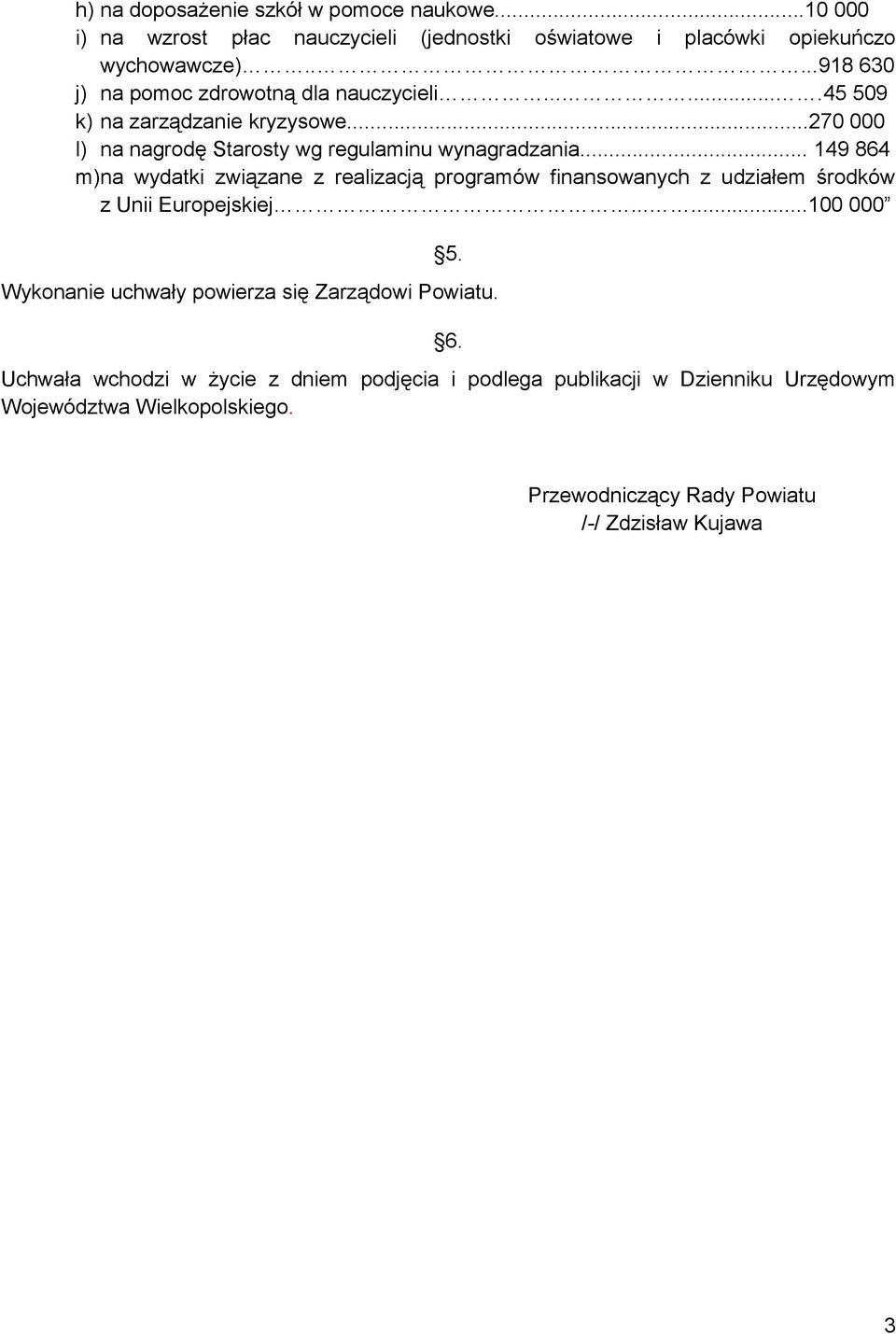 .. 149 864 m)na wydatki związane z realizacją programów finansowanych z udziałem środków z Unii Europejskiej......100 000 5.