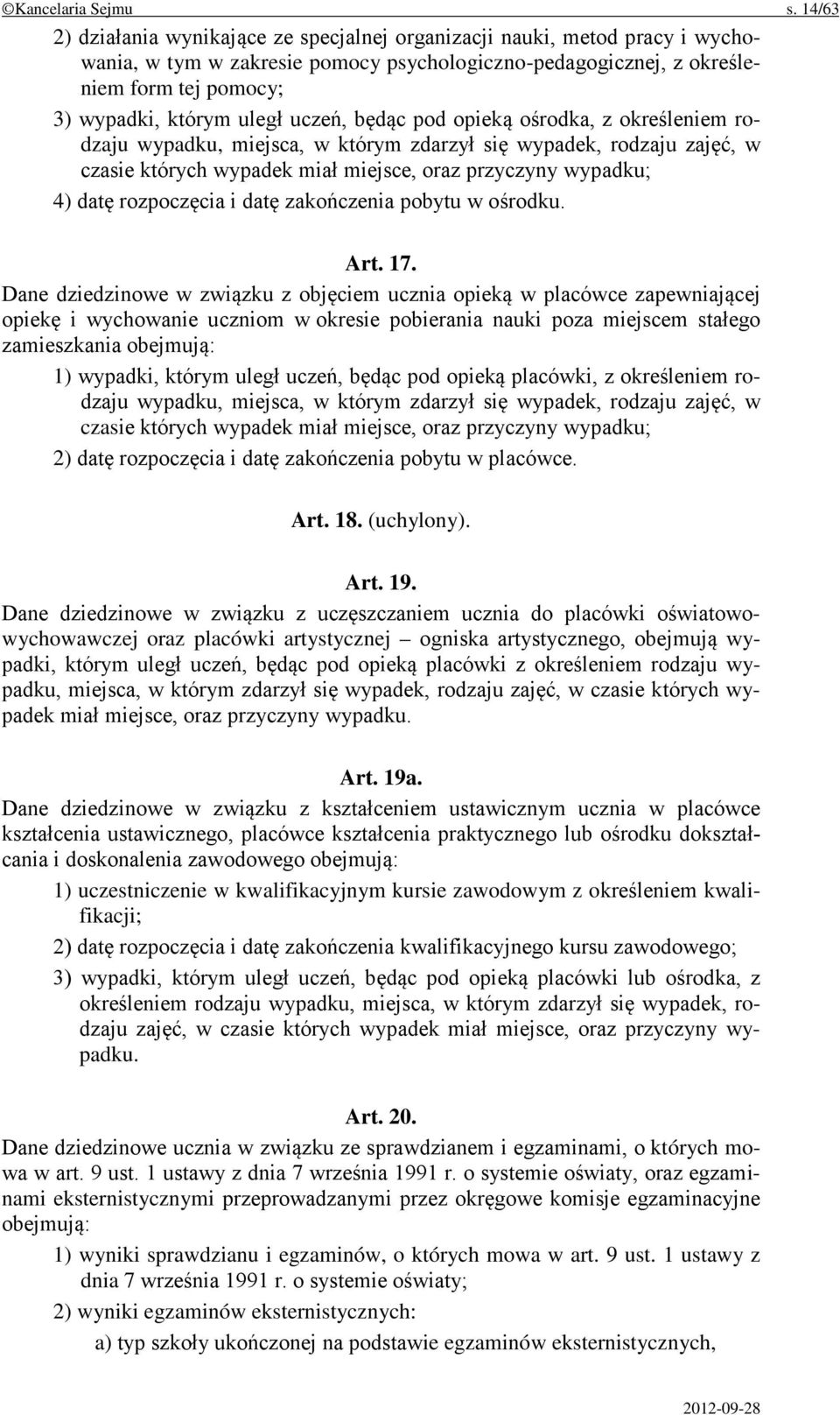 uczeń, będąc pod opieką ośrodka, z określeniem rodzaju wypadku, miejsca, w którym zdarzył się wypadek, rodzaju zajęć, w czasie których wypadek miał miejsce, oraz przyczyny wypadku; 4) datę