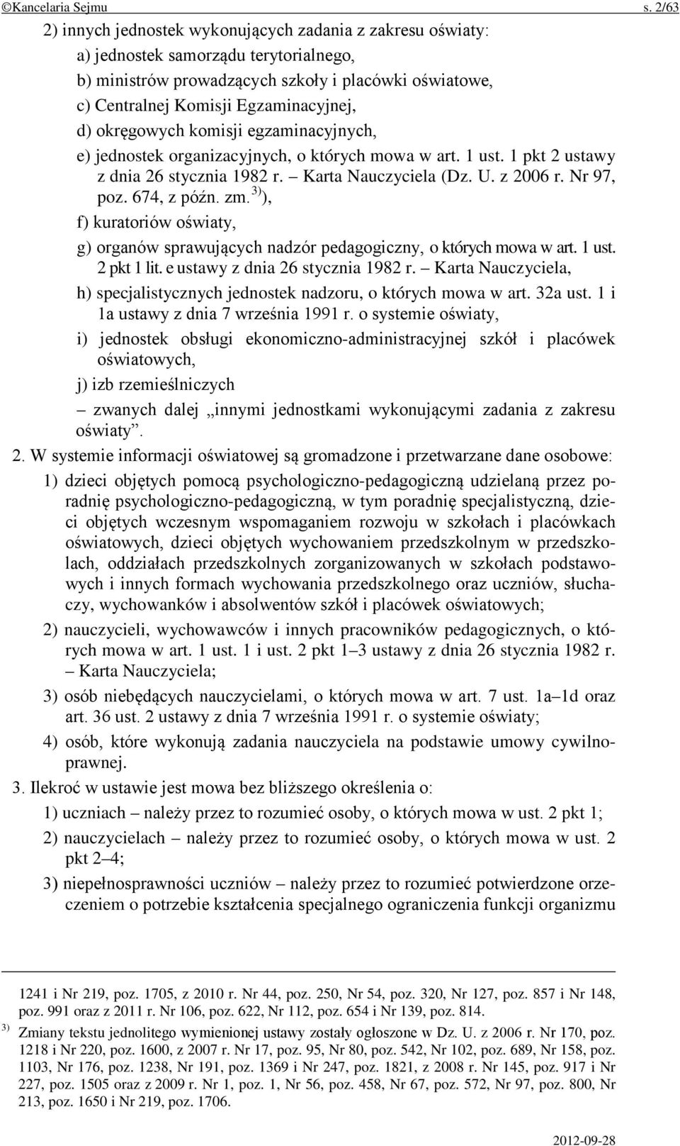 okręgowych komisji egzaminacyjnych, e) jednostek organizacyjnych, o których mowa w art. 1 ust. 1 pkt 2 ustawy z dnia 26 stycznia 1982 r. Karta Nauczyciela (Dz. U. z 2006 r. Nr 97, poz. 674, z późn.