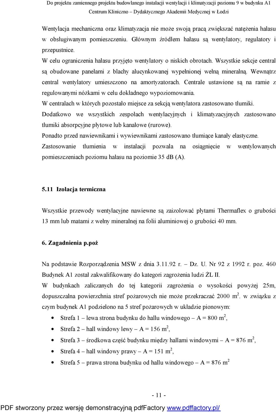 Wewnątrz central wentylatory umieszczono na amortyzatorach. Centrale ustawione są na ramie z regulowanymi nóżkami w celu dokładnego wypoziomowania.