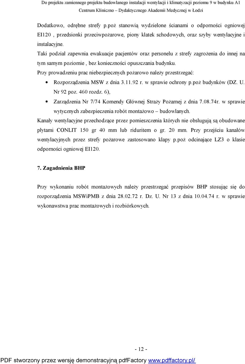 Przy prowadzeniu prac niebezpiecznych pożarowo należy przestrzegać: Rozporządzenia MSW z dnia 3.11.92 r. w sprawie ochrony p.poż budynków (DZ. U. Nr 92 poz. 460 rozdz.