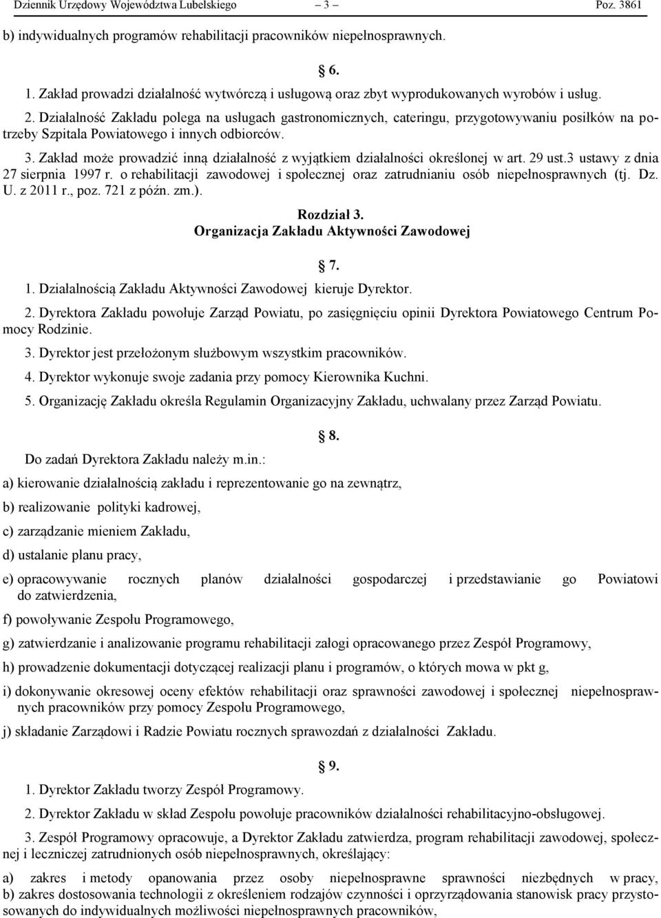 Działalność Zakładu polega na usługach gastronomicznych, cateringu, przygotowywaniu posiłków na potrzeby Szpitala Powiatowego i innych odbiorców. 3.