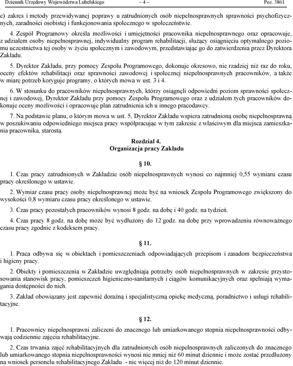 Zespół Programowy określa możliwości i umiejętności pracownika niepełnosprawnego oraz opracowuje, z udziałem osoby niepełnosprawnej, indywidualny program rehabilitacji, służący osiągnięciu