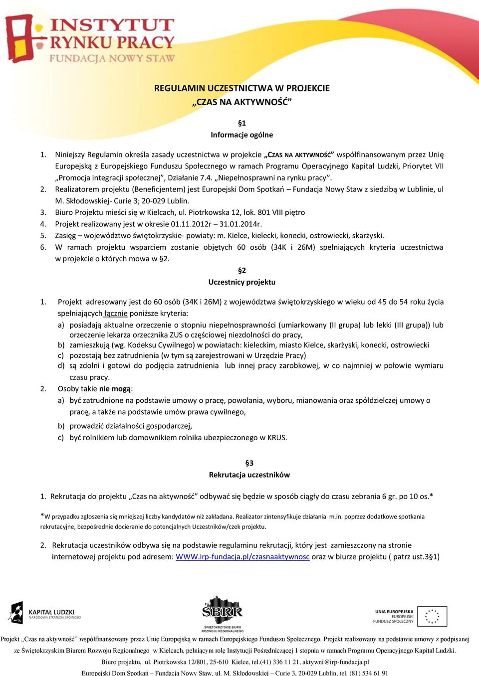 Ludzki, Priorytet VII Promocja integracji społecznej, Działanie 7.4. Niepełnosprawni na rynku pracy. 2.