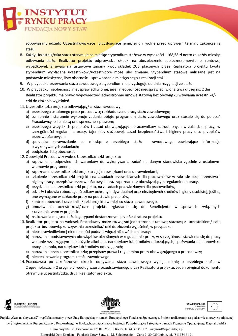 Realizator projektu odprowadza składki na ubezpieczenie społeczne(emerytalne, rentowe, wypadkowe).