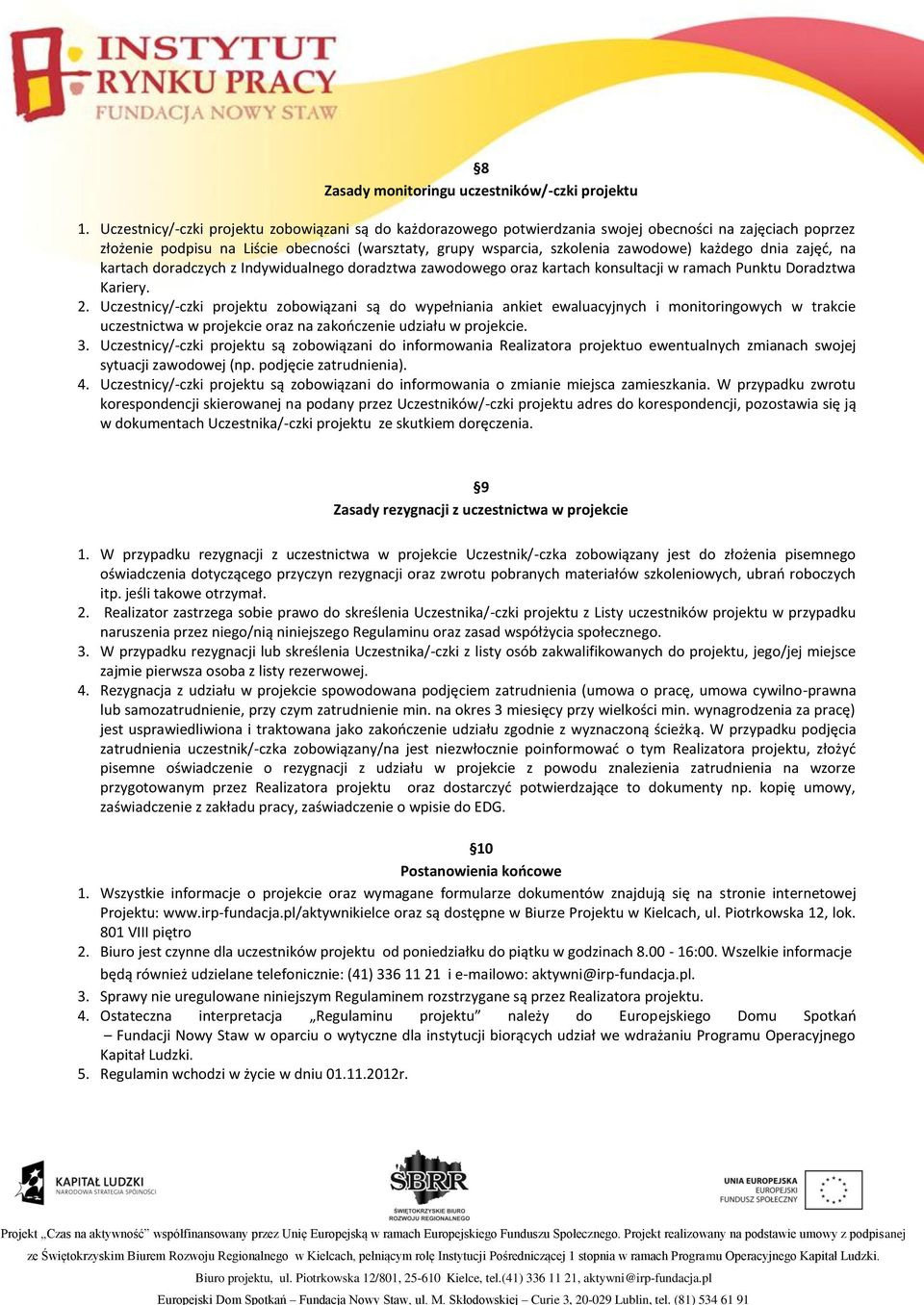 każdego dnia zajęć, na kartach doradczych z Indywidualnego doradztwa zawodowego oraz kartach konsultacji w ramach Punktu Doradztwa Kariery. 2.