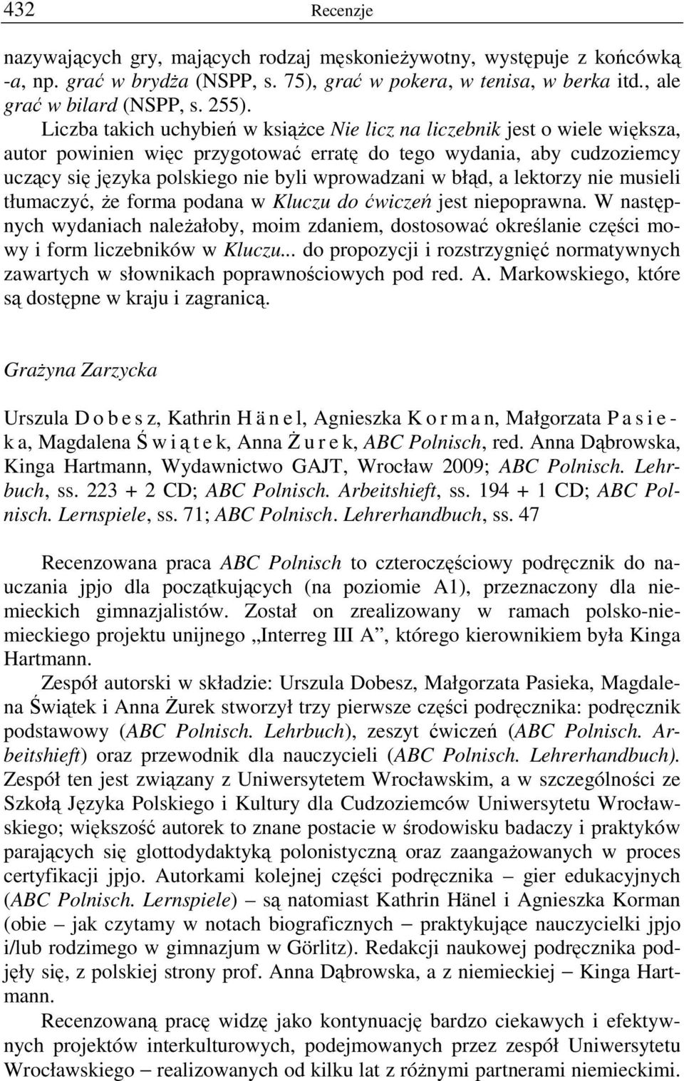 błąd, a lektorzy nie musieli tłumaczyć, Ŝe forma podana w Kluczu do ćwiczeń jest niepoprawna.