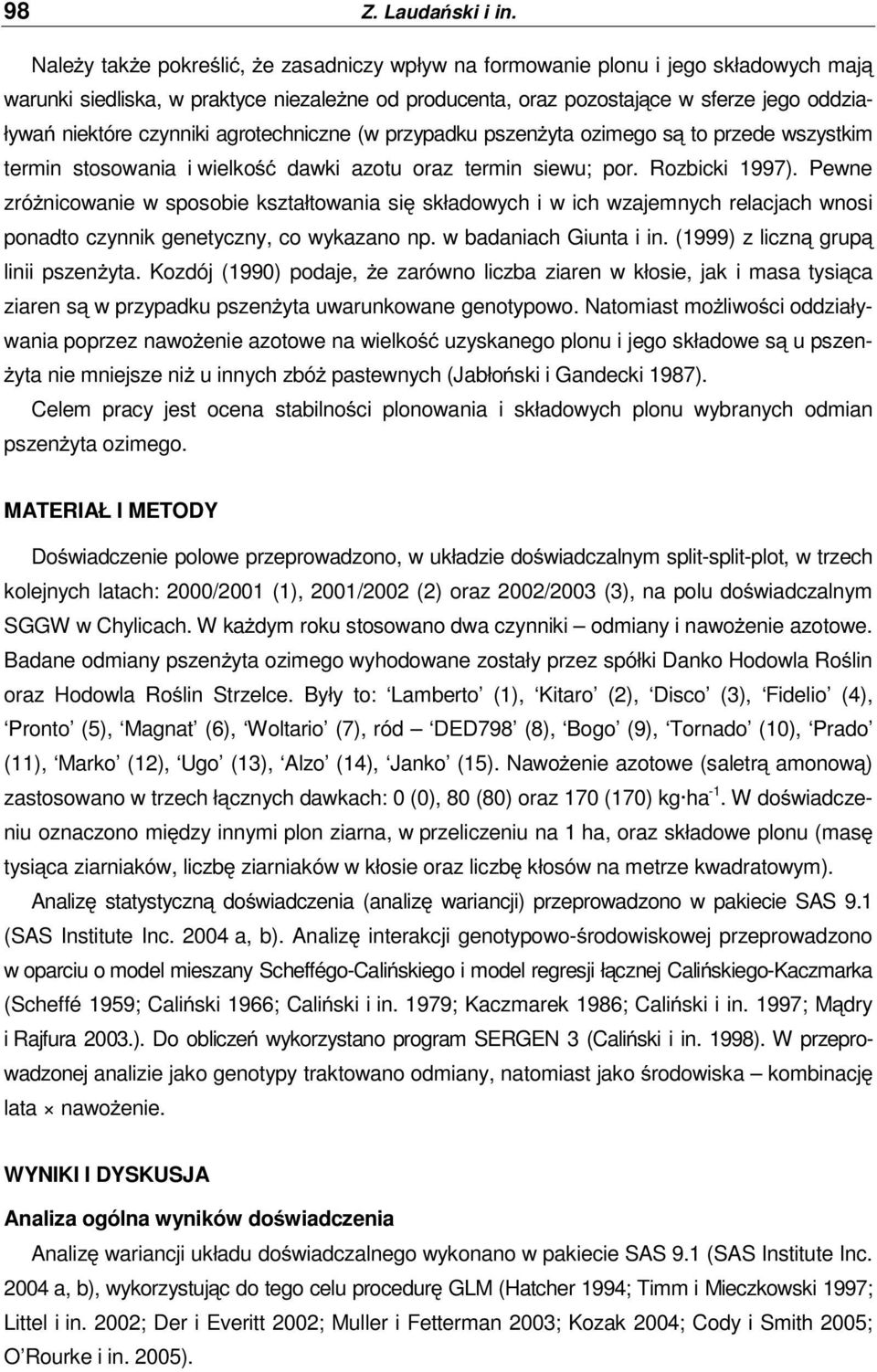 czynniki agrotechniczne (w przypadku pszenżyta ozimego są to przede wszystkim termin stosowania i wielkość dawki azotu oraz termin siewu; por. Rozbicki 1997).