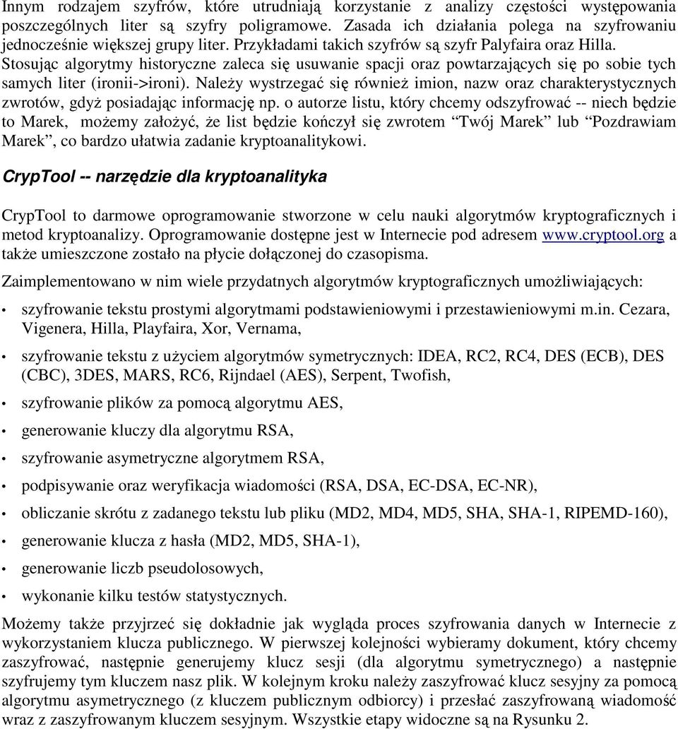 Stosując algorytmy historyczne zaleca się usuwanie spacji oraz powtarzających się po sobie tych samych liter (ironii->ironi).