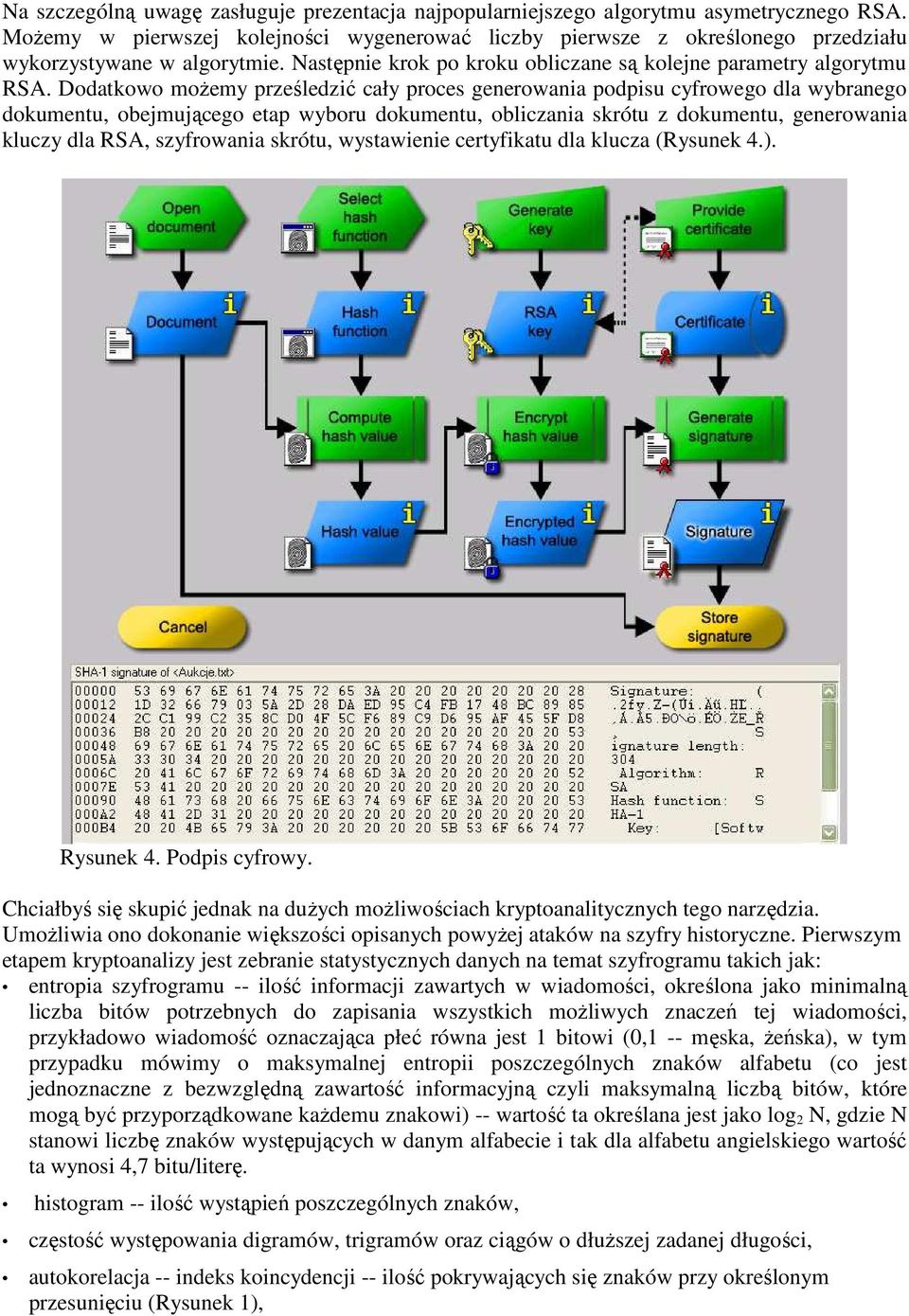 Dodatkowo moŝemy prześledzić cały proces generowania podpisu cyfrowego dla wybranego dokumentu, obejmującego etap wyboru dokumentu, obliczania skrótu z dokumentu, generowania kluczy dla RSA,