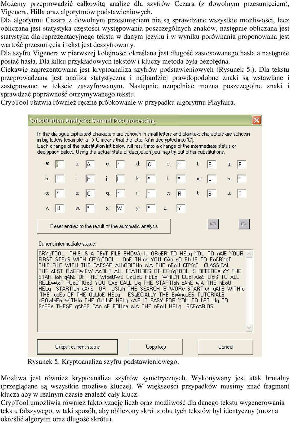 dla reprezentacyjnego tekstu w danym języku i w wyniku porównania proponowana jest wartość przesunięcia i tekst jest deszyfrowany.