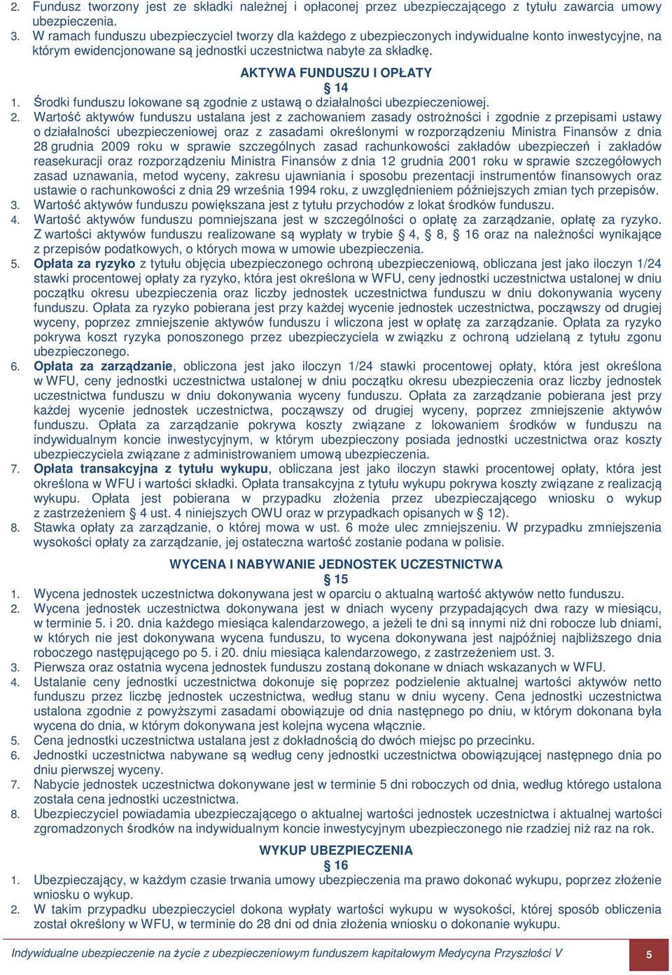 AKTYWA FUNDUSZU I OPŁATY 14 1. Środki funduszu lokowane są zgodnie z ustawą o działalności ubezpieczeniowej. 2.