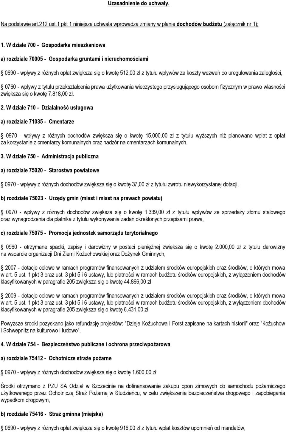 uregulowania zaległości, 0760 - wpływy z tytułu przekształcenia prawa użytkowania wieczystego przysługującego osobom fizycznym w prawo własności zwiększa się o kwotę 7.818,00 zł. 2.