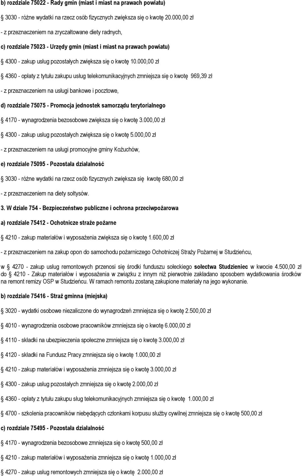000,00 zł 4360 - opłaty z tytułu zakupu usług telekomunikacyjnych zmniejsza się o kwotę 969,39 zł - z przeznaczeniem na usługi bankowe i pocztowe, d) rozdziale 75075 - Promocja jednostek samorządu