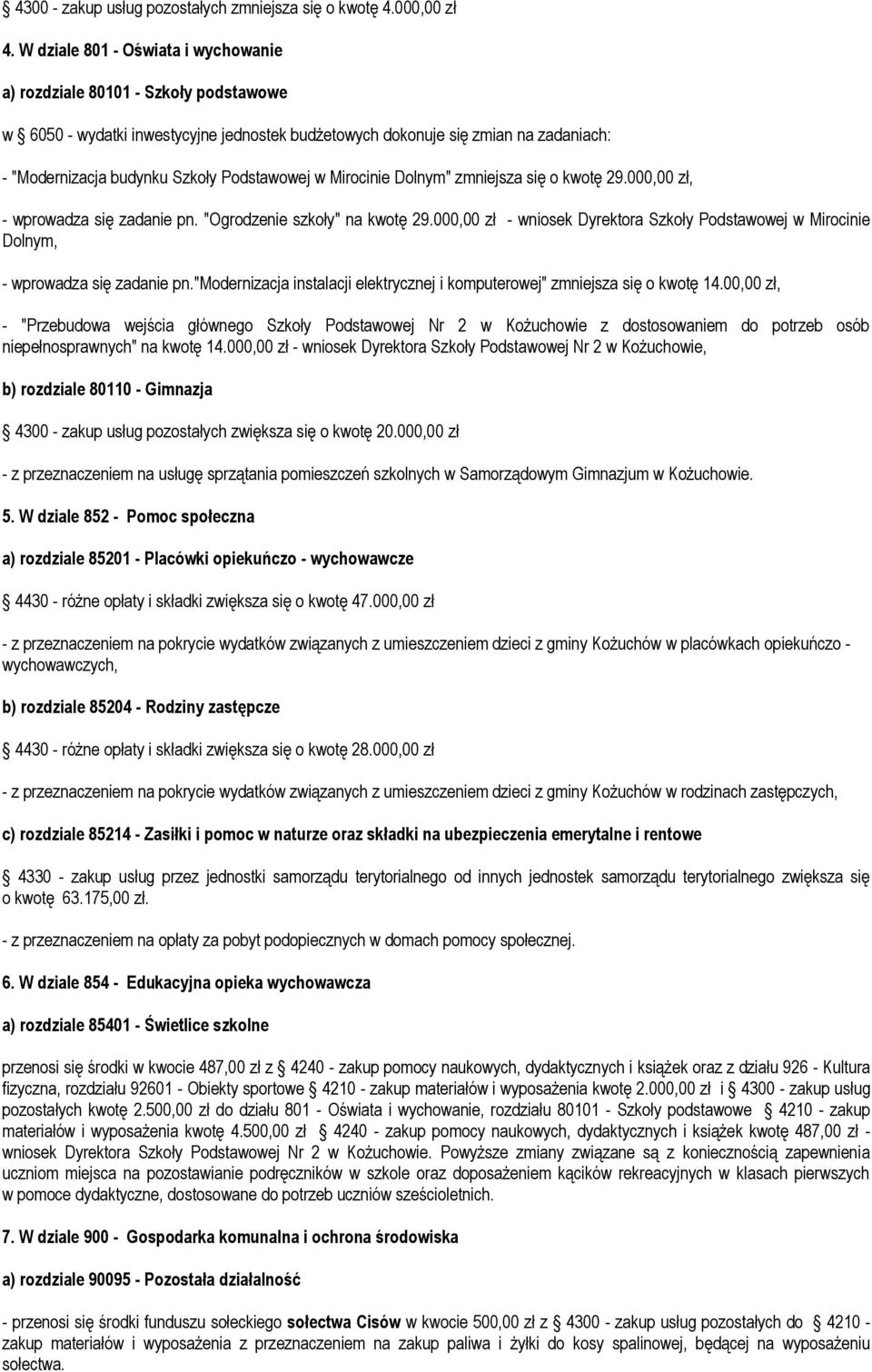Podstawowej w Mirocinie Dolnym" zmniejsza się o kwotę 29.000,00 zł, - wprowadza się zadanie pn. "Ogrodzenie szkoły" na kwotę 29.